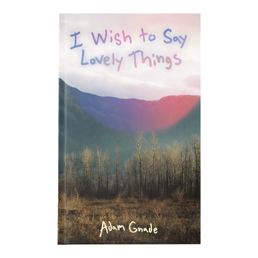 Adam Gnade "I Wish to Say Lovely Things" Book