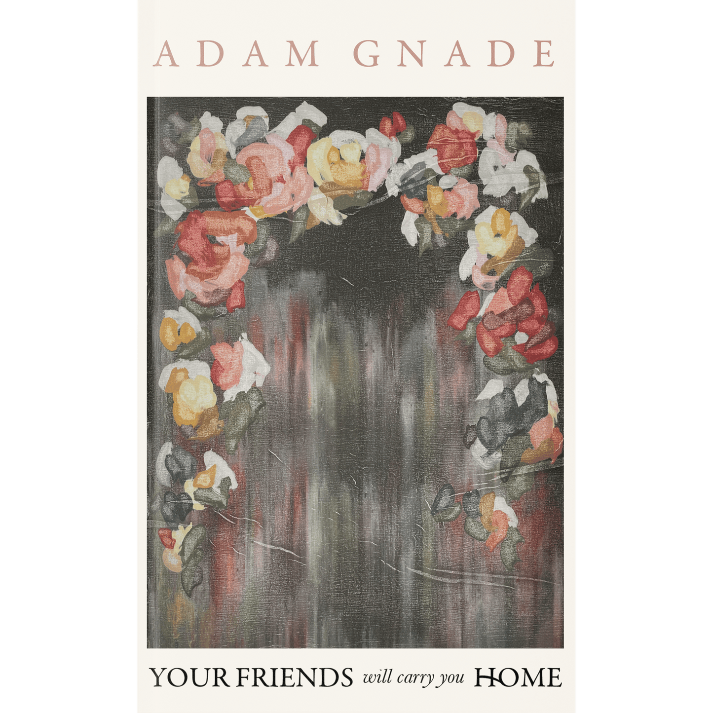 Adam Gnade “Your Friends Will Carry You Home” Book