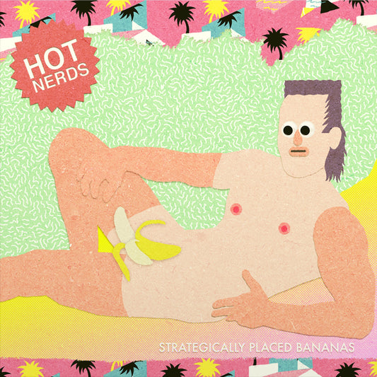 Hot Nerds "Strategically Placed Bananas" LP