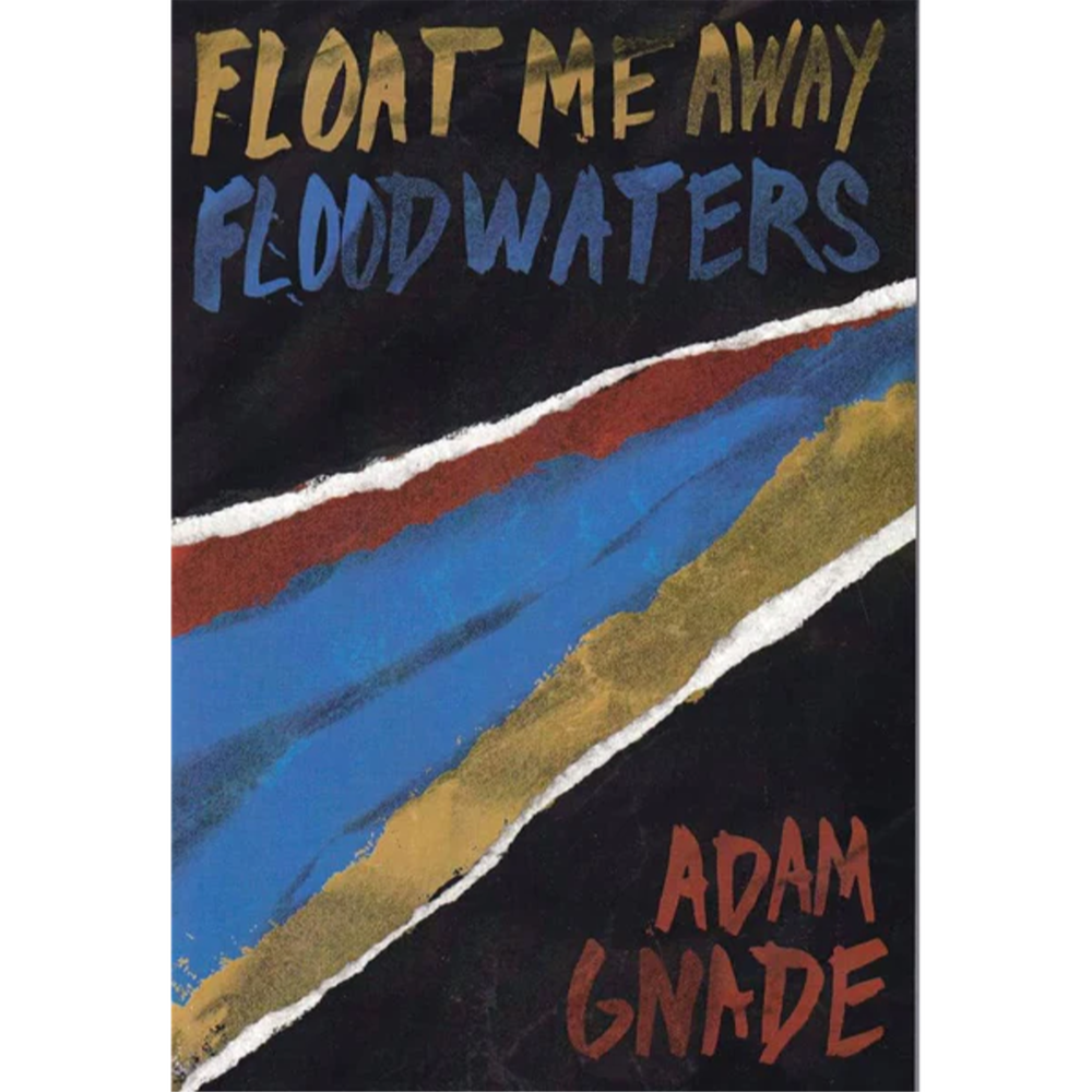 Adam Gnade "Float Me Away Floodwaters" Book