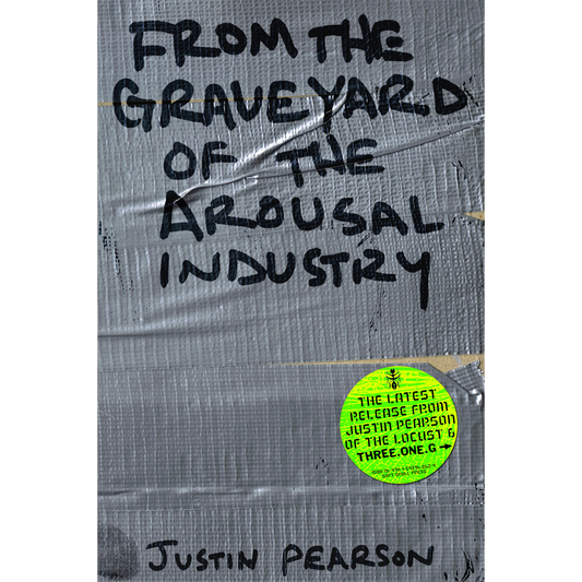 Justin Pearson "From The Graveyard Of The Arousal Industry" Book